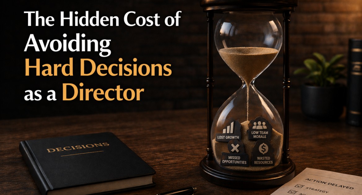 The Hidden Cost of Avoiding Hard Decisions as a Director | Mr Director